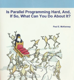 Is Parallel Programming Hard, And, If So, What Can You Do About It?, 2nd Edition