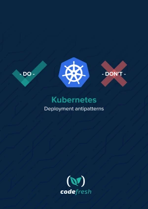 Kubernetes Deployment Anti-patterns