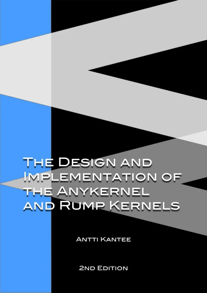 The Design and Implementation of the Anykernel and Rump Kernels, 2nd Edition